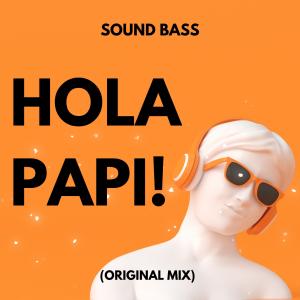 SOUND BASS - Hola Papi! 2025 (Original Mix)